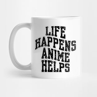 LIFE HAPPENS ANIME HELPS Mug